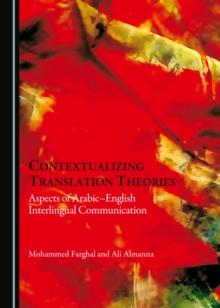 None Contextualizing Translation Theories : Aspects of Arabic-English Interlingual Communication