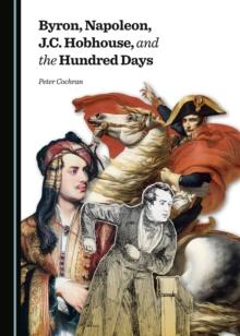 None Byron, Napoleon, J.C. Hobhouse, and the Hundred Days