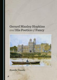 None Gerard Manley Hopkins and His Poetics of Fancy