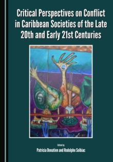 None Critical Perspectives on Conflict in Caribbean Societies of the Late 20th and Early 21st Centuries