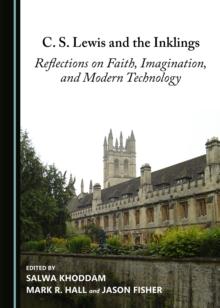 None C. S. Lewis and the Inklings : Reflections on Faith, Imagination, and Modern Technology