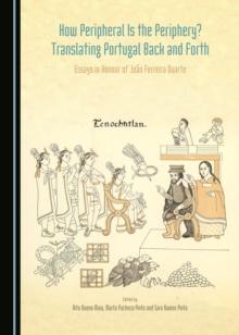 None How Peripheral is the Periphery? Translating Portugal Back and Forth : Essays in Honour of Joao Ferreira Duarte