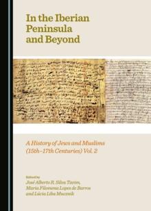 None In the Iberian Peninsula and Beyond : A History of Jews and Muslims (15th-17th Centuries) Vol. 2