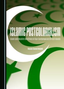 None Islamic Postcolonialism : Islam and Muslim Identities in Four Contemporary British Novels