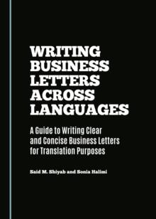 None Writing Business Letters Across Languages : A Guide to Writing Clear and Concise Business Letters for Translation Purposes