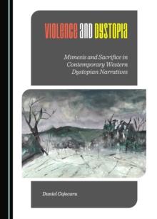 None Violence and Dystopia : Mimesis and Sacrifice in Contemporary Western Dystopian Narratives