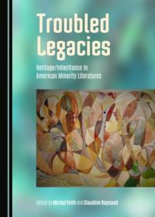 None Troubled Legacies : Heritage/Inheritance in American Minority Literatures