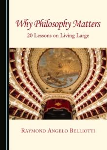 None Why Philosophy Matters : 20 Lessons on Living Large