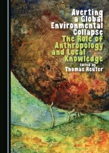 None Averting a Global Environmental Collapse : The Role of Anthropology and Local Knowledge