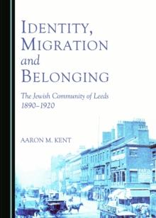 None Identity, Migration and Belonging : The Jewish Community of Leeds 1890-1920