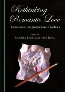 None Rethinking Romantic Love : Discussions, Imaginaries and Practices