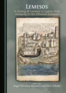 None Lemesos : A History of Limassol in Cyprus from Antiquity to the Ottoman Conquest