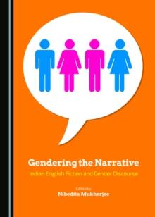 None Gendering the Narrative : Indian English Fiction and Gender Discourse