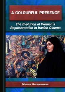 A Colourful Presence : The Evolution of Women's Representation in Iranian Cinema