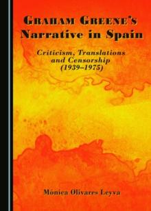 None Graham Greene's Narrative in Spain : Criticism, Translations and Censorship (1939-1975)