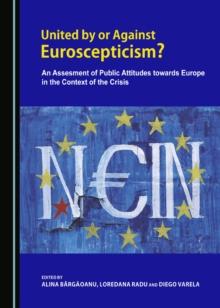 None United by or Against Euroscepticism? An Assessment of Public Attitudes towards Europe in the Context of the Crisis