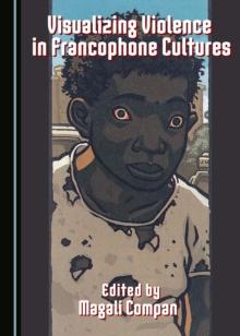 None Visualizing Violence in Francophone Cultures