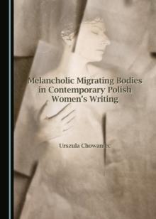 None Melancholic Migrating Bodies in Contemporary Polish Women's Writing