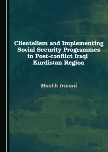 None Clientelism and Implementing Social Security Programmes in Post-conflict Iraqi Kurdistan Region