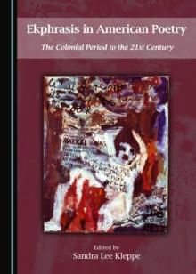 None Ekphrasis in American Poetry : The Colonial Period to the 21st Century