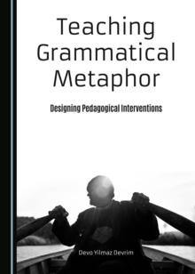 None Teaching Grammatical Metaphor : Designing Pedagogical Interventions