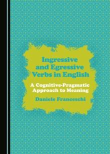 None Ingressive and Egressive Verbs in English : A Cognitive-Pragmatic Approach to Meaning