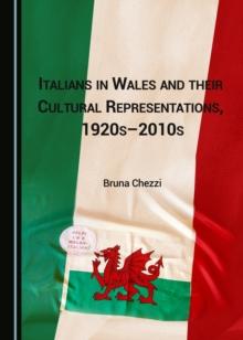 None Italians in Wales and their Cultural Representations, 1920s-2010s