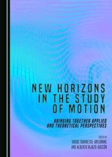 None New Horizons in the Study of Motion : Bringing Together Applied and Theoretical Perspectives