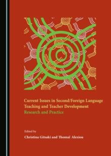 None Current Issues in Second/Foreign Language Teaching and Teacher Development : Research and Practice