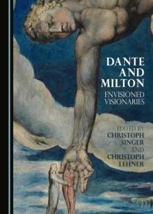 None Dante and Milton : Envisioned Visionaries