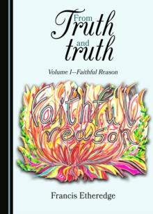 None From Truth and truth : Volume I-Faithful Reason