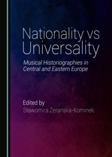 None Nationality vs Universality : Music Historiographies in Central and Eastern Europe