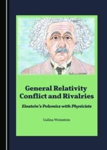 None General Relativity Conflict and Rivalries : Einstein's Polemics with Physicists