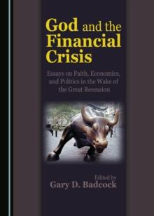 None God and the Financial Crisis : Essays on Faith, Economics, and Politics in the Wake of the Great Recession