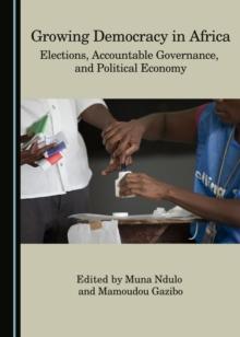 None Growing Democracy in Africa : Elections, Accountable Governance, and Political Economy