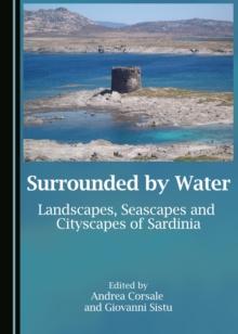 None Surrounded by Water : Landscapes, Seascapes and Cityscapes of Sardinia