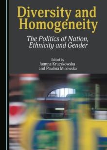 None Diversity and Homogeneity : The Politics of Nation, Ethnicity and Gender