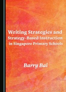 None Writing Strategies and Strategy-Based Instruction in Singapore Primary Schools