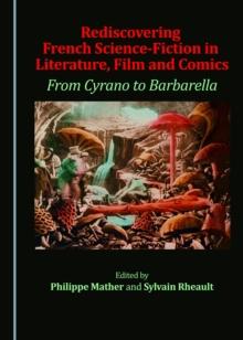 None Rediscovering French Science-Fiction in Literature, Film and Comics : From Cyrano to Barbarella