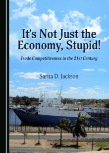 None It's Not Just the Economy, Stupid! Trade Competitiveness in the 21st Century