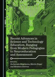 None Recent Advances in Science and Technology Education, Ranging from Modern Pedagogies to Neuroeducation and Assessment