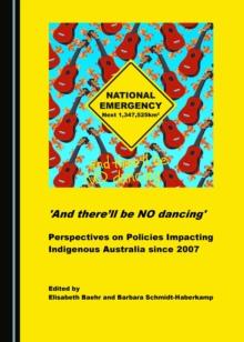 None 'And there'll be NO dancing' : Perspectives on Policies Impacting Indigenous Australia since 2007