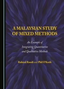 A Malaysian Study of Mixed Methods : An Example of Integrating Quantitative and Qualitative Methods