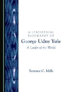 A Statistical Biography of George Udny Yule : A Loafer of the World