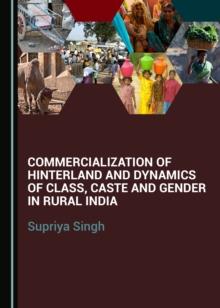 None Commercialization of Hinterland and Dynamics of Class, Caste and Gender in Rural India