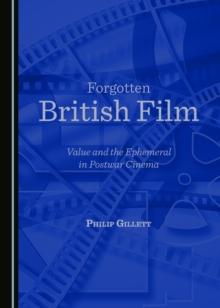 None Forgotten British Film : Value and the Ephemeral in Postwar Cinema