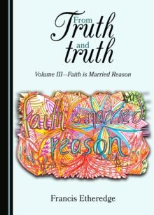 None From Truth and truth : Volume III-Faith is Married Reason