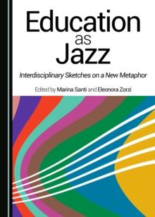 None Education as Jazz : Interdisciplinary Sketches on a New Metaphor