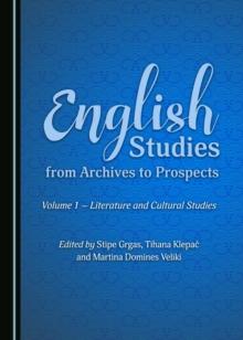 None English Studies from Archives to Prospects : Volume 1 - Literature and Cultural Studies