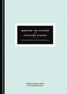 None Mapping the History of Folklore Studies : Centres, Borderlands and Shared Spaces